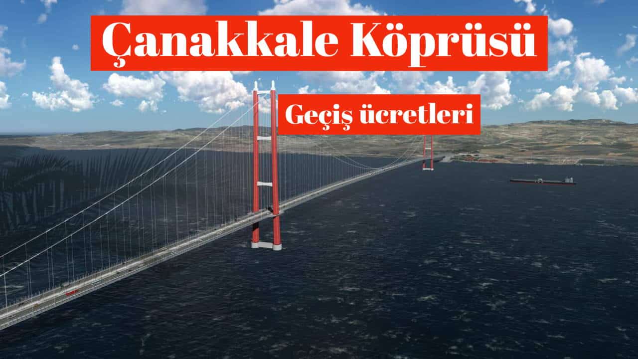 Çanakkale Köprüsü - 1915 Çanakkale Köprüsü Geçiş Ücretleri
